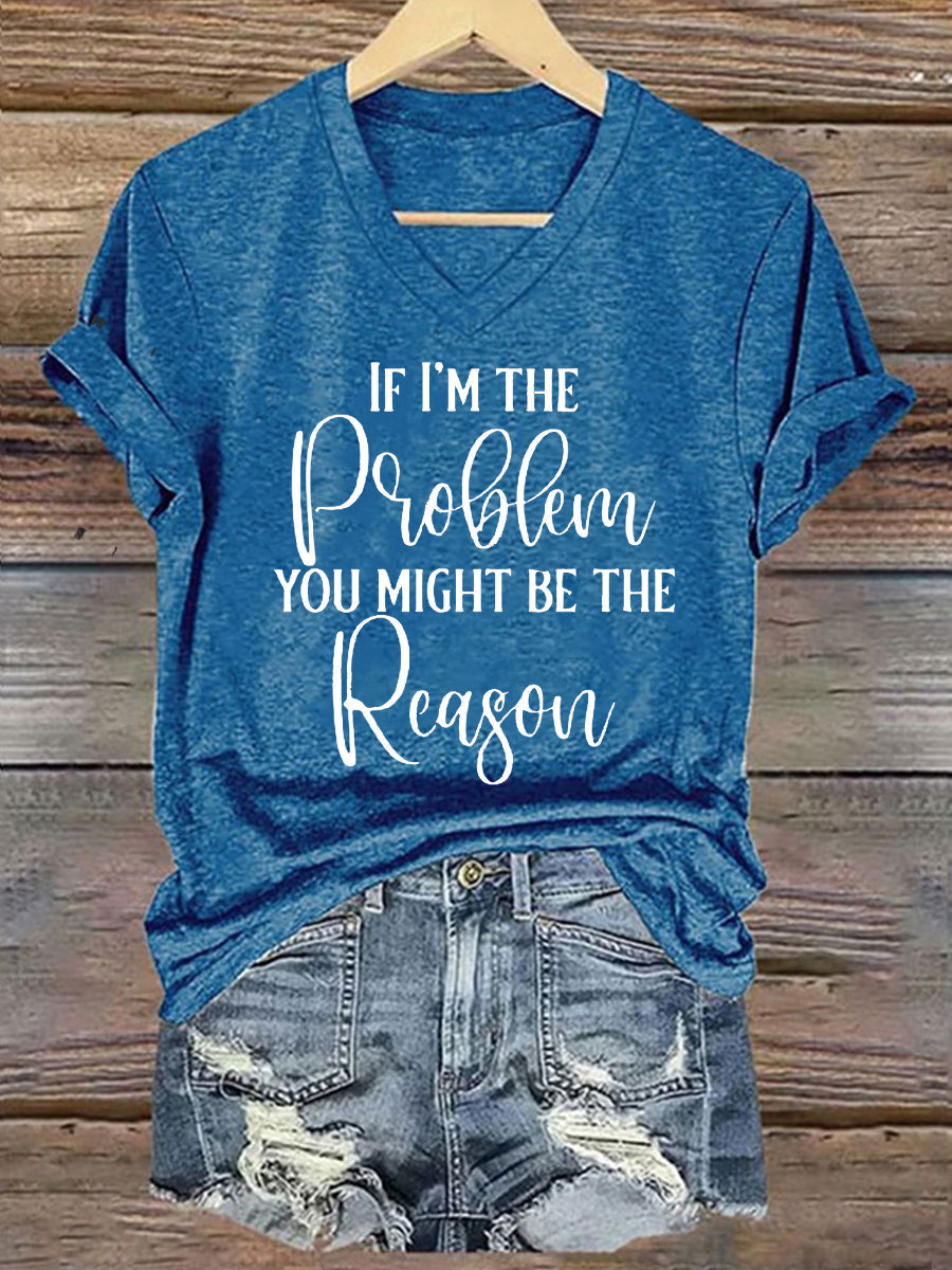 Women's If I'm The Problem Then You Might Be The Reason Printed T-Shirt