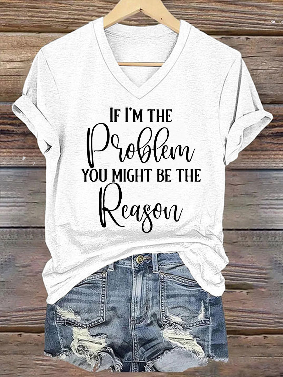 Women's If I'm The Problem Then You Might Be The Reason Printed T-Shirt